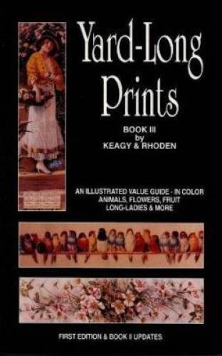 Yard-Long Prints: Book III, An Illustrated Value Guide, Animals, Flowers, Fruit, Long-Ladies & More