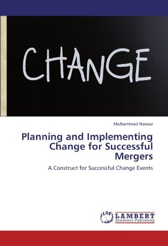 Planning and Implementing Change for Successful Mergers: A Construct for Successful Change Events
