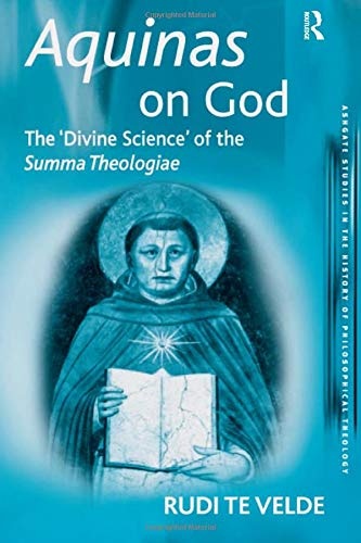 Aquinas on God: The 'Divine Science' of the Summa Theologiae (Ashgate Studies in the History of Philosophical Theology)