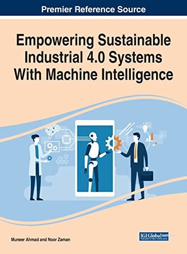 Empowering Sustainable Industrial 4.0 Systems With Machine Intelligence (Advances in Logistics, Operations, and Management Science)