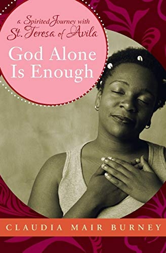 God Alone Is Enough: A Spirited Journey with Teresa of Avila