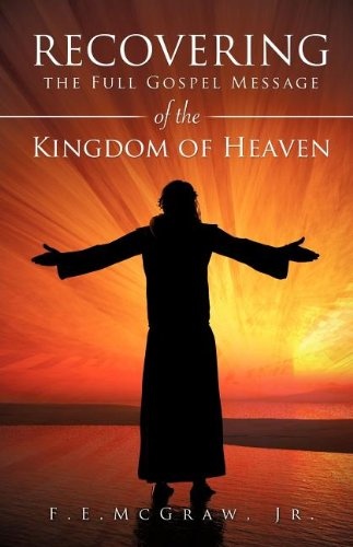 Recovering the Full Gospel Message of the Kingdom of Heaven