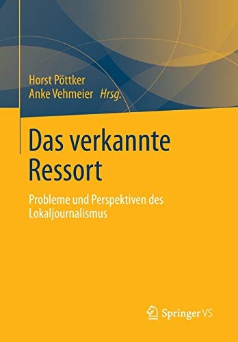 Das verkannte Ressort: Probleme und Perspektiven des Lokaljournalismus (German Edition)