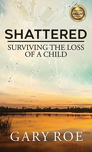 Shattered: Surviving the Loss of a Child (Good Grief Series)