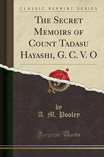 The Secret Memoirs of Count Tadasu Hayashi, G. C. V. O (Classic Reprint)