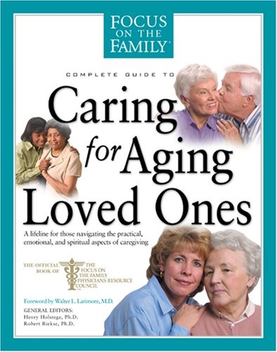 Focus on the Family Complete Guide to Caring for Aging Loved Ones