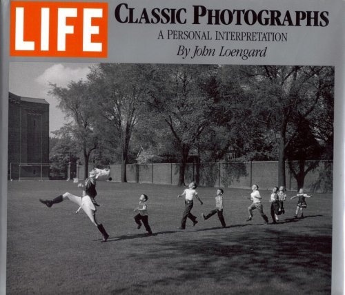 Life : Classic Photographs : A Personal Interpretation