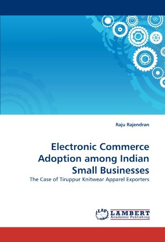 Electronic Commerce Adoption among Indian Small Businesses: The Case of Tiruppur Knitwear Apparel Exporters