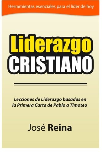 Liderazgo Cristiano: Lecciones de liderazgo basadas en la Primera carta a Timoteo (Spanish Edition)