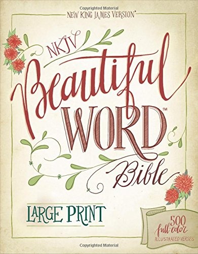 NKJV, Beautiful Word Bible, Large Print, Hardcover, Red Letter Edition: 500 Full-Color Illustrated Verses