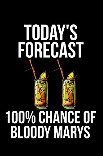 Today's Forecast 100% Chance of Bloody Marys