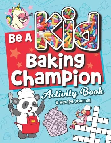 Be A Kid Baking Champion Activity Book & Recipe Journal: Fun Workbook with Games, Puzzles, & Great Recipes for Kids!