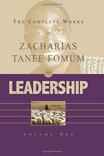 The Complete Works of Zacharias Tanee Fomum on Leadership (Vol. 1) (ZTF Complete Works)