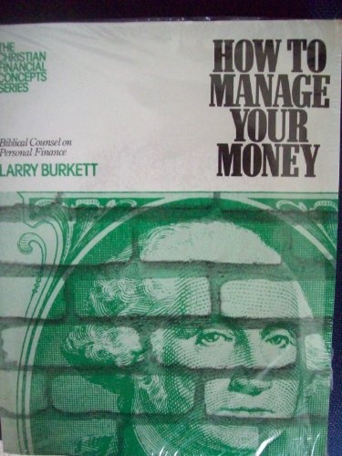 How To Manage Your Money: Biblical Counsel on Personal Finance (The Christian Financial Concepts Series)