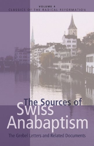 The Sources of Swiss Anabaptism: The Grebel Letters and Related Documents (Classics of the Radical Reformation)