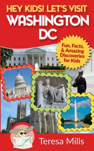 Hey Kids! Let's Visit Washington DC: Fun, Facts and Amazing Discoveries for Kids