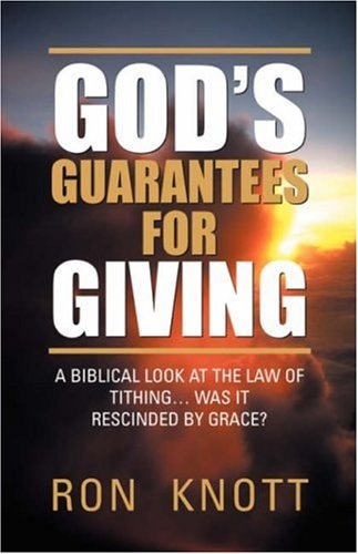 God's Guarantees for Giving: A Biblical Look at the Law of Tithing... Was It Rescinded by Grace?
