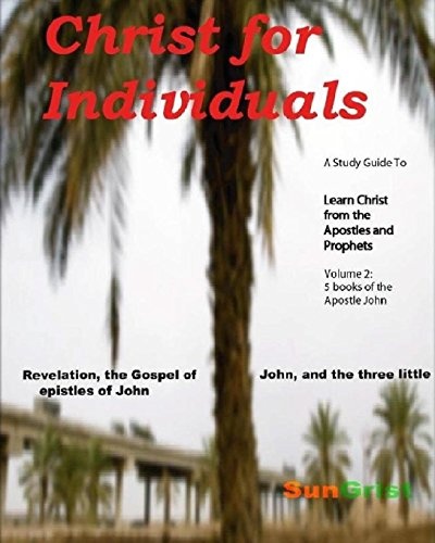 Christ for Individuals: LEARN CHRIST COMMENTARIES, volume 2, the 5 NT books of the Apostle John (2)
