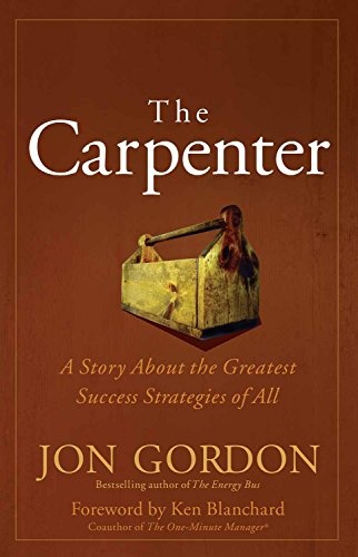 The Carpenter: A Story About the Greatest Success Strategies of All [Paperback] [Jan 01, 2015] Jon Gordon