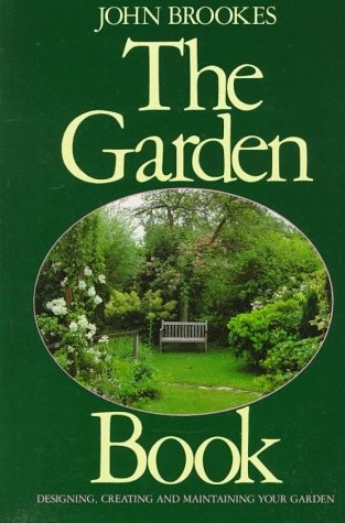 The Garden Book: Designing, Creating, and Maintaining Your Garden