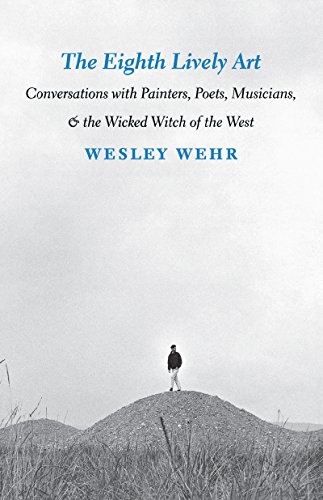 Eighth Lively Art: Conversations with Painters, Poets, Musicians, and the Wicked Witch of the West