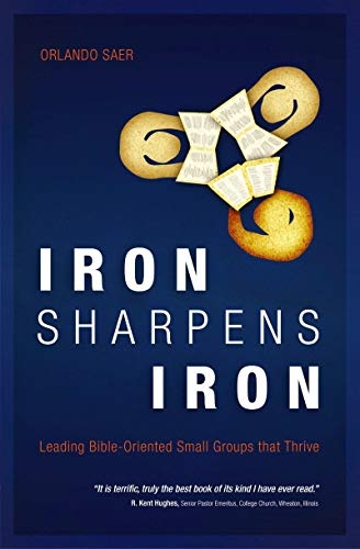 Iron Sharpens Iron: Leading BibleâOriented Small Groups that Thrive