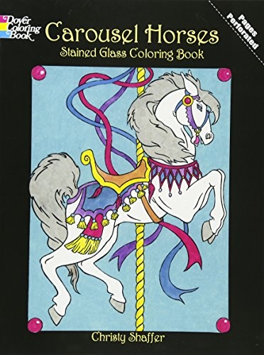 Carousel Horses Stained Glass Coloring Book (Dover Stained Glass Coloring Book)
