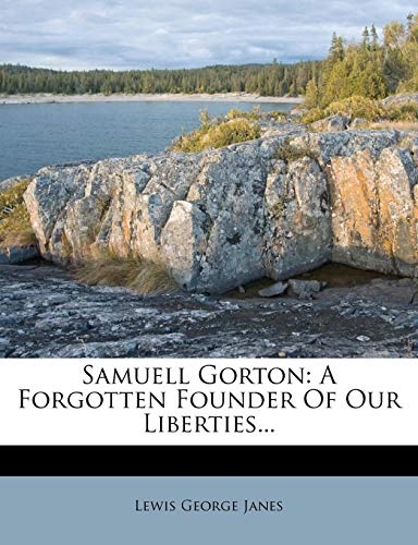 Samuell Gorton: A Forgotten Founder Of Our Liberties...