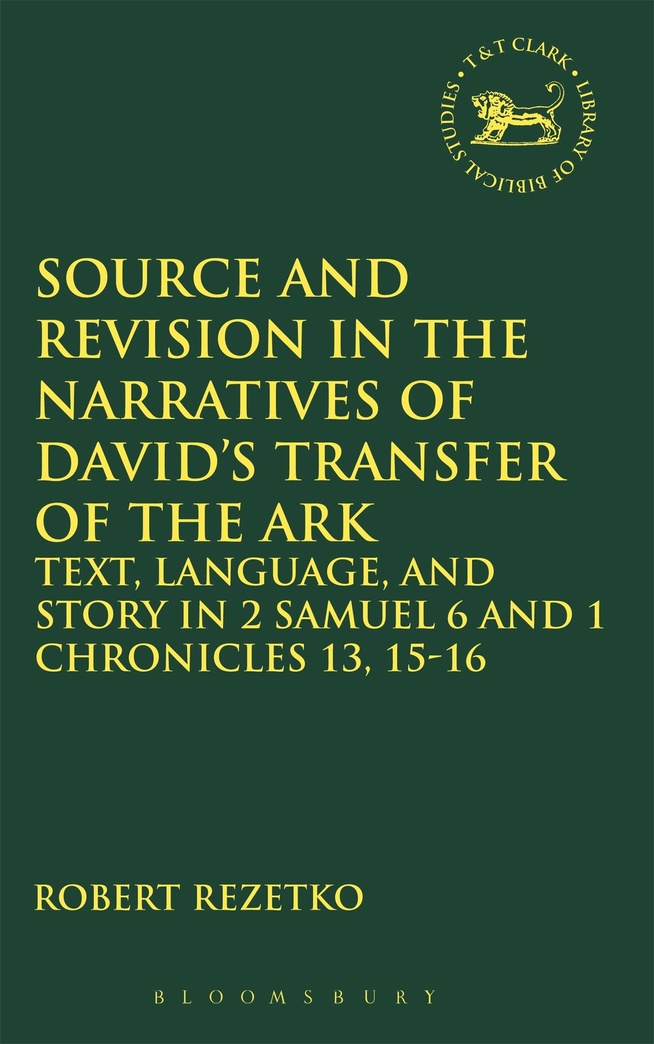 Source and Revision in the Narratives of David's Transfer of the Ark: Text, Language, and Story in 2 Samuel 6 and 1 Chronicles 13, 15-16 (The Library of Hebrew Bible/Old Testament Studies)