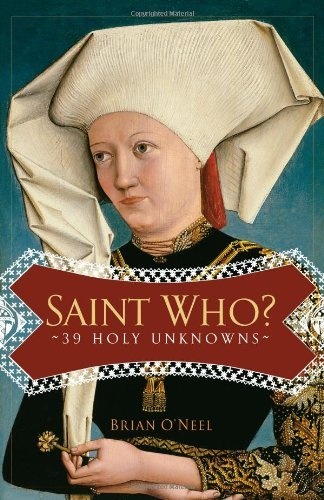 Saint Who?: 39 Holy Unknowns