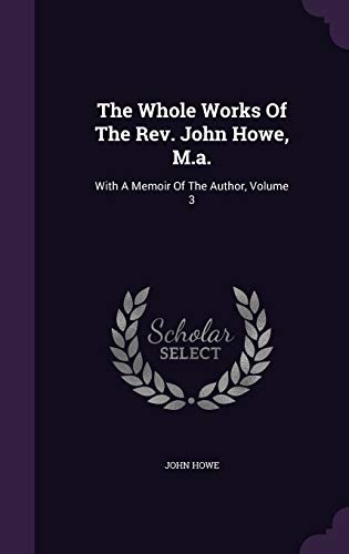 The Whole Works Of The Rev. John Howe, M.a.: With A Memoir Of The Author, Volume 3