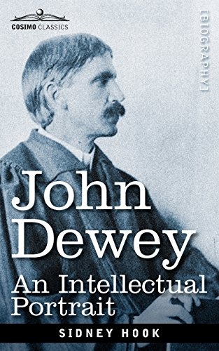 John Dewey: An Intellectual Portrait