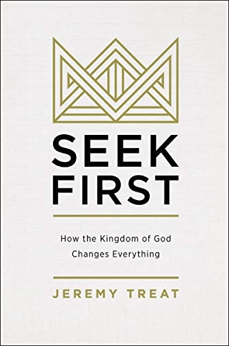 Seek First: How the Kingdom of God Changes Everything