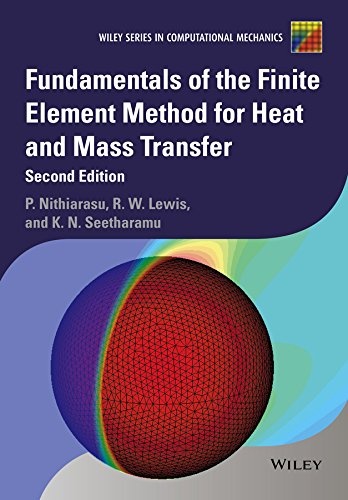 Fundamentals of the Finite Element Method for Heat and Mass Transfer (Wiley Series in Computational Mechanics)