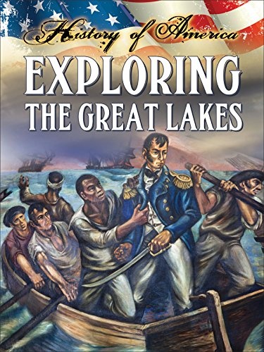 Exploring The Great Lakes (History of America)