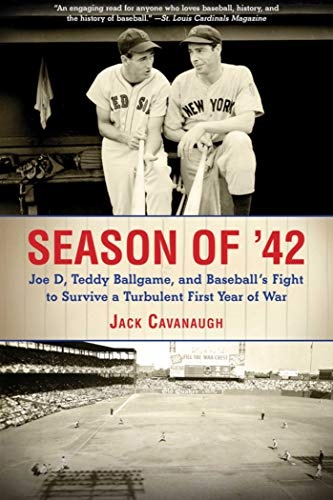Season of '42: Joe D, Teddy Ballgame, and Baseball?s Fight to Survive a Turbulent First Year of War