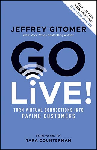 Go Live!: Turn Virtual Connections into Paying Customers