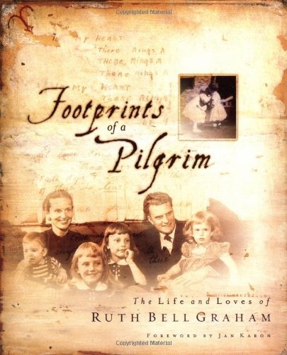 Footprints of a Pilgrim: The Life and Loves of Ruth Bell Graham