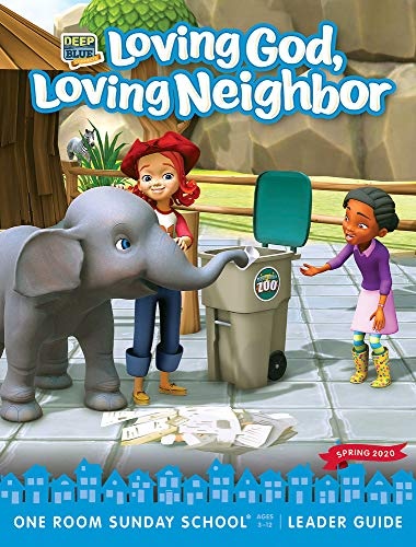 Deep Blue Connects One Room Sunday School Extra Leader Guide Spring 2020: Loving God, Loving Neighbor Ages 3-12