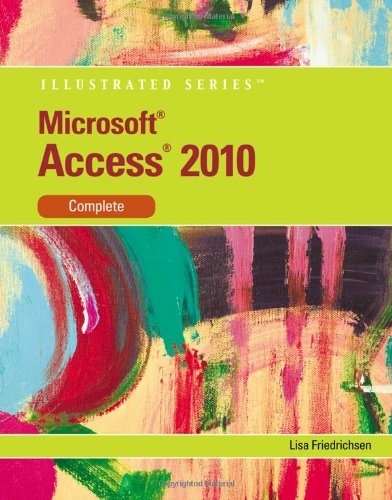 Microsoft Access 2010: Illustrated Complete (Illustrated Series: Individual Office Applications)