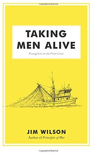 Taking Men Alive: Evangelism on the Front Lines