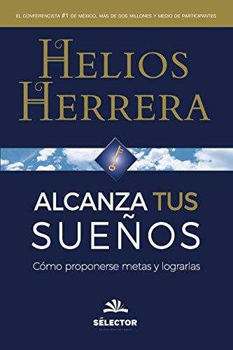 Alcanza tus sueños: Cómo proponerse metas y lograrlas (Spanish Edition)