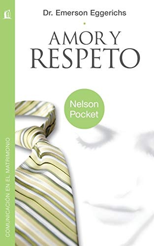 Amor y Respeto (Nelson Pocket: Comunicacion en el Matrimonio) (Spanish Edition)