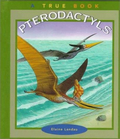 Pterodactyls (True Books: Dinaosaurs)