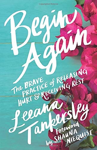 Begin Again: The Brave Practice of Releasing Hurt and Receiving Rest