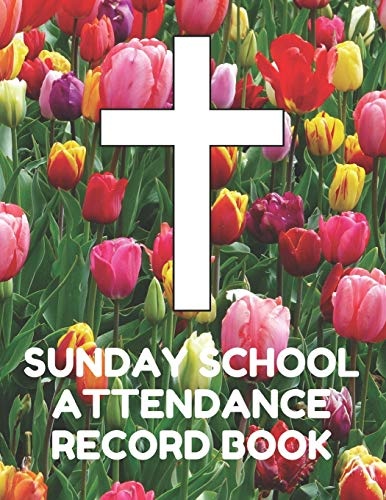 Sunday School Attendance Record Book: Attendance Chart Register for Sunday School Classes, Tulip Cover