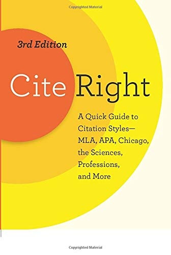 Cite Right, Third Edition: A Quick Guide to Citation Styles--MLA, APA, Chicago, the Sciences, Professions, and More (Chicago Guides to Writing, Editing, and Publishing)