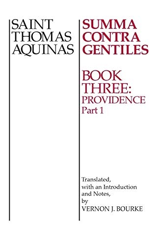Summa Contra Gentiles: Book Three: Providence: Part I