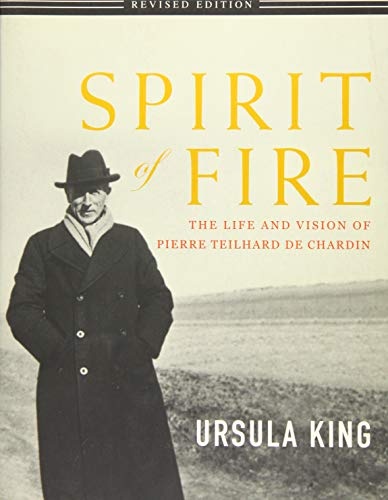 Spirit of Fire: The Life and Vision of Teilhard de Chardin