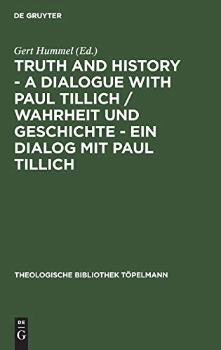 Truth and History - a Dialogue with Paul Tillich / Wahrheit und Geschichte - ein Dialog mit Paul Tillich (Theologische Bibliothek TÃ¶pelmann) (English and German Edition)